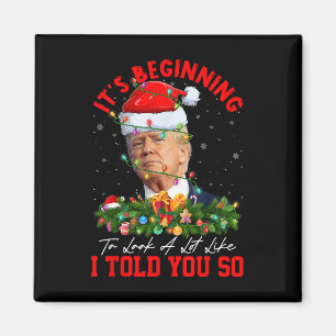 Beginning To Look A Lot Like I Told You So Trump X Magnet