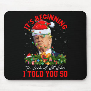 Beginning To Look A Lot Like I Told You So Trump X Mouse Mat