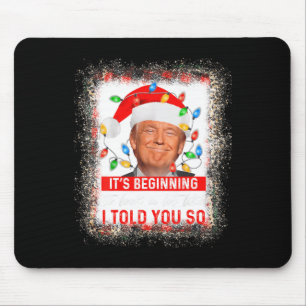 Beginning To Look A Lot Like I Told You So Trump X Mouse Mat
