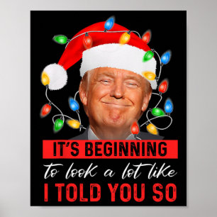 Beginning To Look A Lot Like I Told You So Trump X Poster