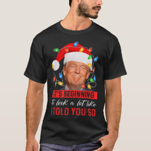 Beginning To Look A Lot Like I Told You So Trump X T-Shirt