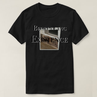 Begrudging existence T-Shirt