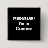 BEHAVE! I'm in charge. Black and White.