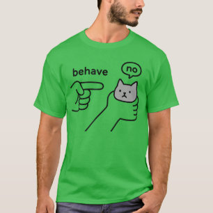 Behave no Funny Cat Meme Cartoon Design gift T-Shirt