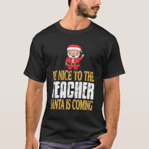 Behave Well Teacher Santa Will Know Funny Xmas Mes T-Shirt