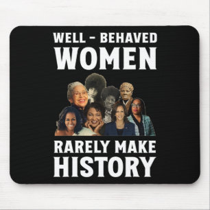 - Behaved Women Rarely Make History Kamala Harris Mouse Mat