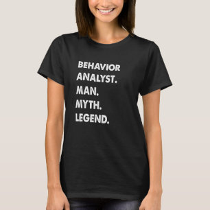 Behavior Analyst Man Myth Legend T-Shirt