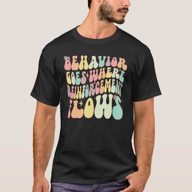 Behavior Goes Where Reinforcement Flows ABA Men Wo T-Shirt (Front)