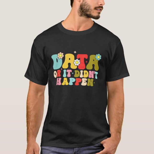 Behaviour Analyst ABA Therapist Data or It Didn't  T-Shirt (Front)