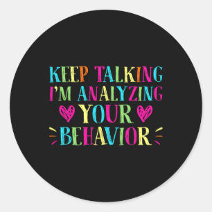 Behaviour Analyst - Keep Talking I'm Analysing You Classic Round Sticker