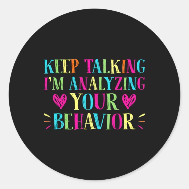 Behaviour Analyst - Keep Talking I'm Analysing You Classic Round Sticker (Front)