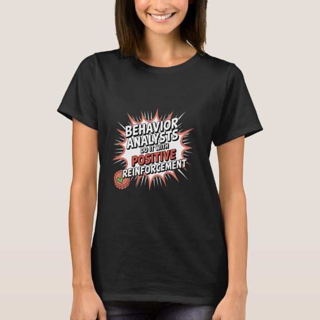 Behaviour Analysts Do It With Positive Reinforceme T-Shirt (Front)