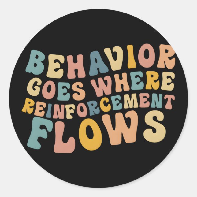 Behaviour Goes Where Reinforcet Flows Bcba Aba Classic Round Sticker (Front)
