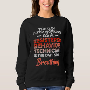 Behaviour Technician Behavioural Tech RBT 40 Sweatshirt