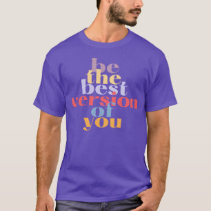 Behe Best Version Of You Motivational quote friend T-Shirt