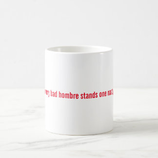 Behind Every Bad Hombre Stands One Nasty Woman Mug