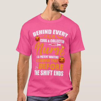 Behind Every Calm Cool Collected Nurse Is Patient T-Shirt