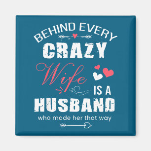 Behind Every Crazy Wife Is A Husband Funny Couple Magnet