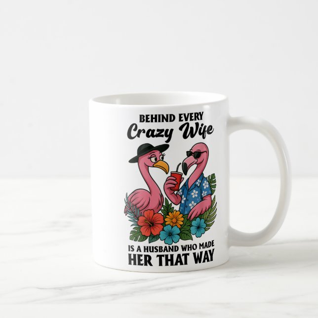 Behind Every Crazy Wife Is A Husband Who Made Her  Coffee Mug (Right)