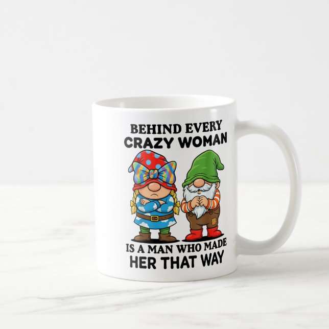 Behind Every Crazy Woman Is A Man Who Made Her Tha Coffee Mug (Right)