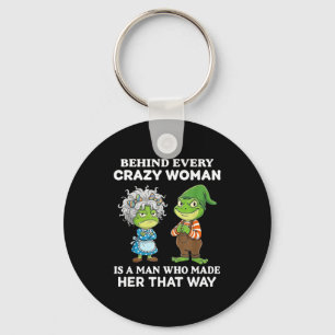 Behind Every Crazy Woman Is A Man Who Made Her Tha Key Ring