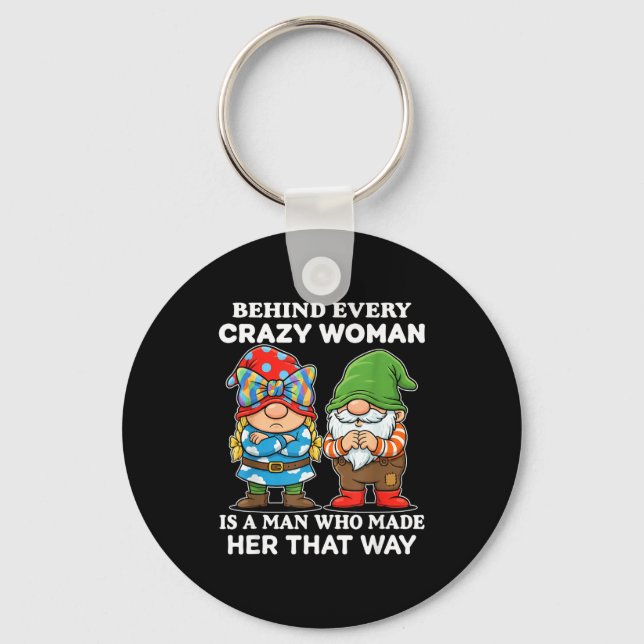 Behind Every Crazy Woman Is A Man Who Made Her Tha Key Ring (Front)