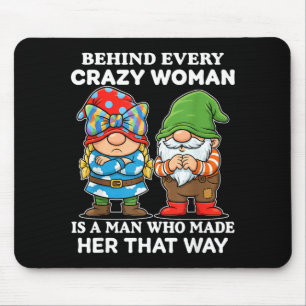 Behind Every Crazy Woman Is A Man Who Made Her Tha Mouse Mat