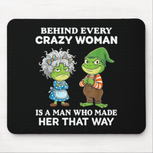 Behind Every Crazy Woman Is A Man Who Made Her Tha Mouse Mat