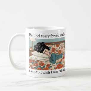 Behind Every Forced Smile Is A Nap - Funny Coffee Mug