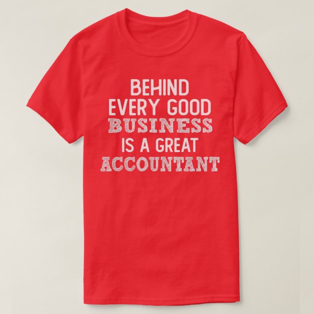 behind every good business is a great accountant f T-Shirt (Design Front)