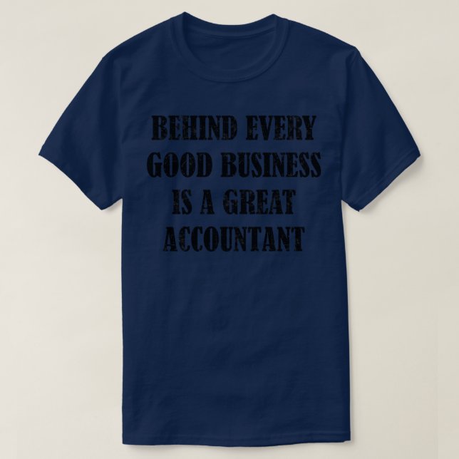 Behind Every Good Business Is a Great Accountant G T-Shirt (Design Front)