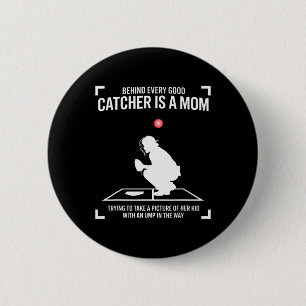 Behind Every Good Catcher Is A Mom Trying To Take 6 Cm Round Badge