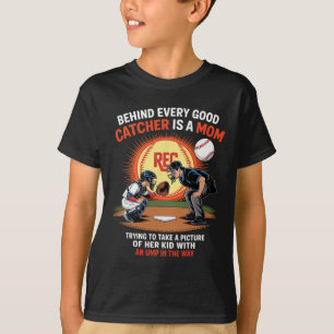 Behind Every Good Catcher Is A Mom Trying To Take T-Shirt
