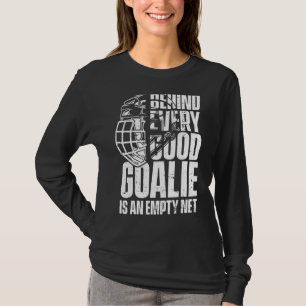 Behind Every Good Goalie Is An Empty Net Ice Hock T-Shirt