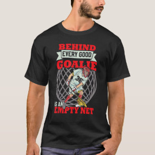 Behind Every Good Goalie Is An Empty Net Lacros T-Shirt