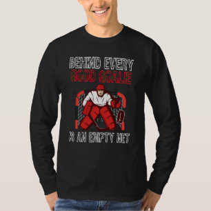 Behind Every Good Goalie Is An Empty Net Stick Rin T-Shirt