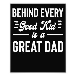 Behind Every Good Kid is A Great Dad Father's Day Photo Print