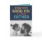 Behind Every Good Kid is a Great Father Quote