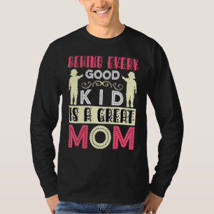 Behind Every Good Kid Is A Great Mum Mother's Day T-Shirt