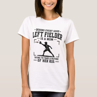 Behind Every Good Left Fielder Is A Mum T-Shirt