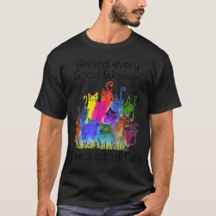 Behind Every Good Woman Are A Lot Of Cats  T-Shirt
