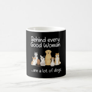 Behind Every Good Woman Are A Lot Of Dogs Gift Coffee Mug
