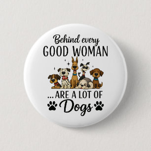Behind Every Good Woman Are Lot Of Dogs Funny 6 Cm Round Badge