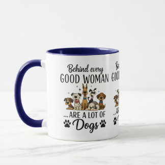 Behind Every Good Woman Are Lots Of Dogs Funny Dog Mug