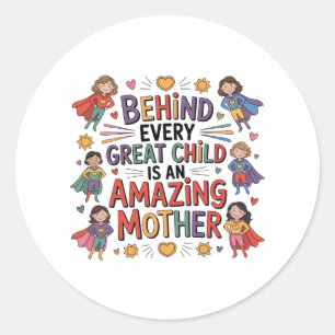 Behind Every Great Child Is An Amazing Mother Classic Round Sticker
