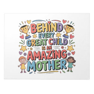 Behind Every Great Child Is An Amazing Mother Notepad