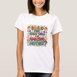 Behind Every Great Child Is An Amazing Mother T-Shirt