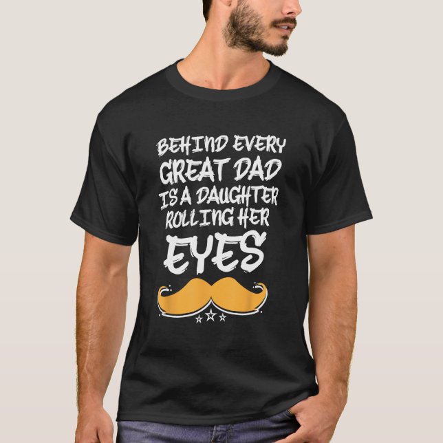 Behind Every Great Dad Is a Daughter Daddys Girl H T-Shirt (Front)