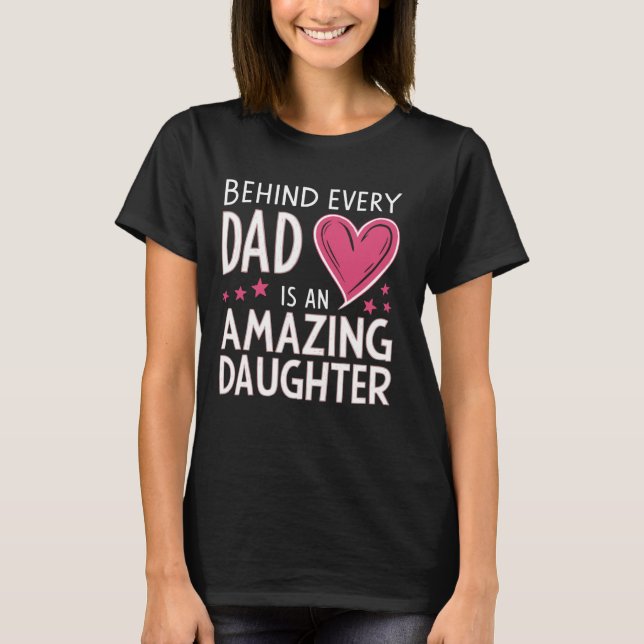 Behind Every Great Dad Is An Amazing Daughter T-Shirt (Front)