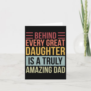 Behind Every Great Daughter Is A Truly Amazing Dad Card